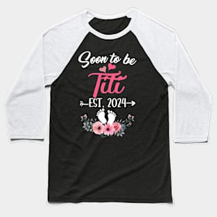 Soon To Be Titi Est 2024 Mothers Day First Time Titi Baseball T-Shirt